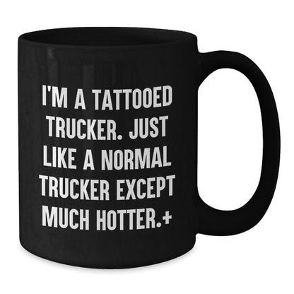 Funny Trucker Birthday Unique Gift for Friends from Men, Unique Black Coffee Mug for Trucker Enthusiasts, I'm A Tattooed Trucker. - The Buy Boom