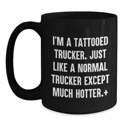 Funny Trucker Birthday Unique Gift for Friends from Men, Unique Black Coffee Mug for Trucker Enthusiasts, I'm A Tattooed Trucker. - The Buy Boom