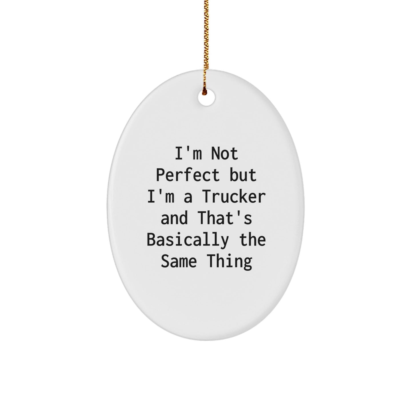 Funny Trucker Gifts, Custom Oval Ornament for Trucker Lovers, 'I'm Not Perfect' Quote, Christmas Unique Gifts from Friends to Trucker - The Buy Boom