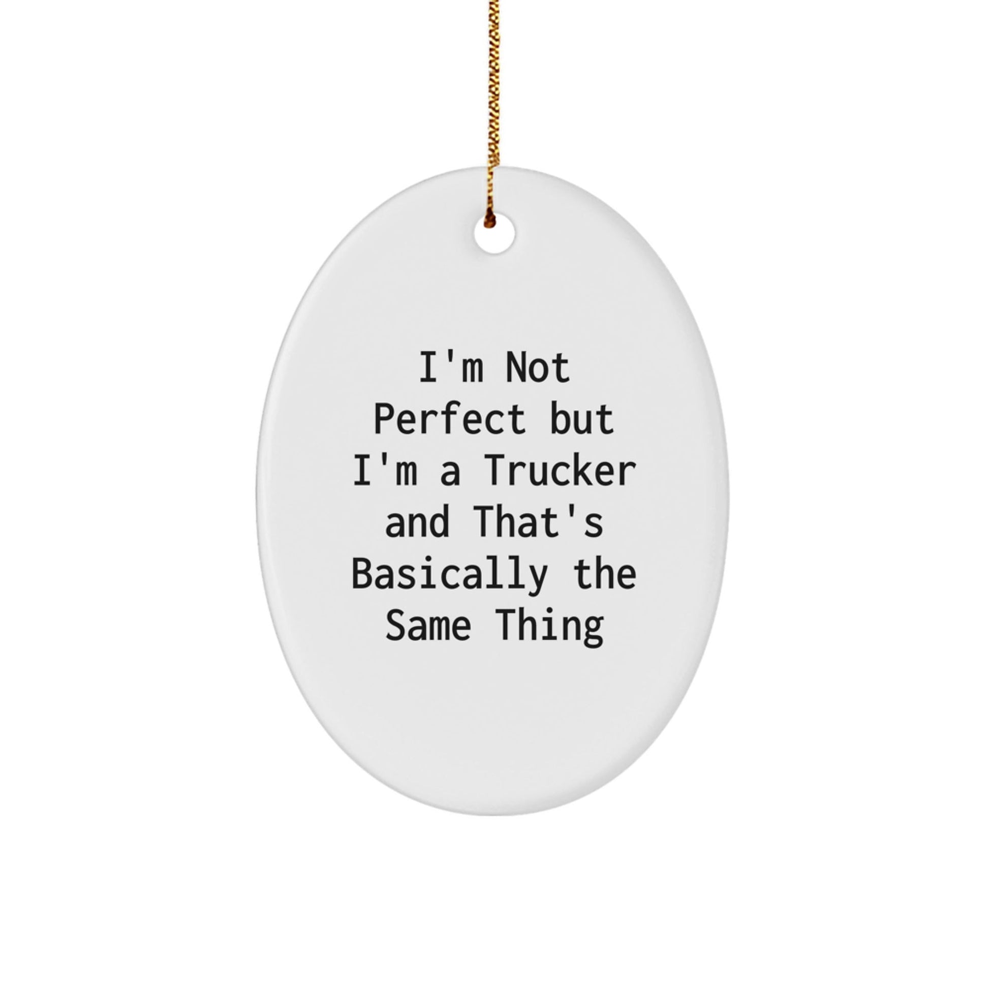 Funny Trucker Gifts, Custom Oval Ornament for Trucker Lovers, 'I'm Not Perfect' Quote, Christmas Unique Gifts from Friends to Trucker - The Buy Boom