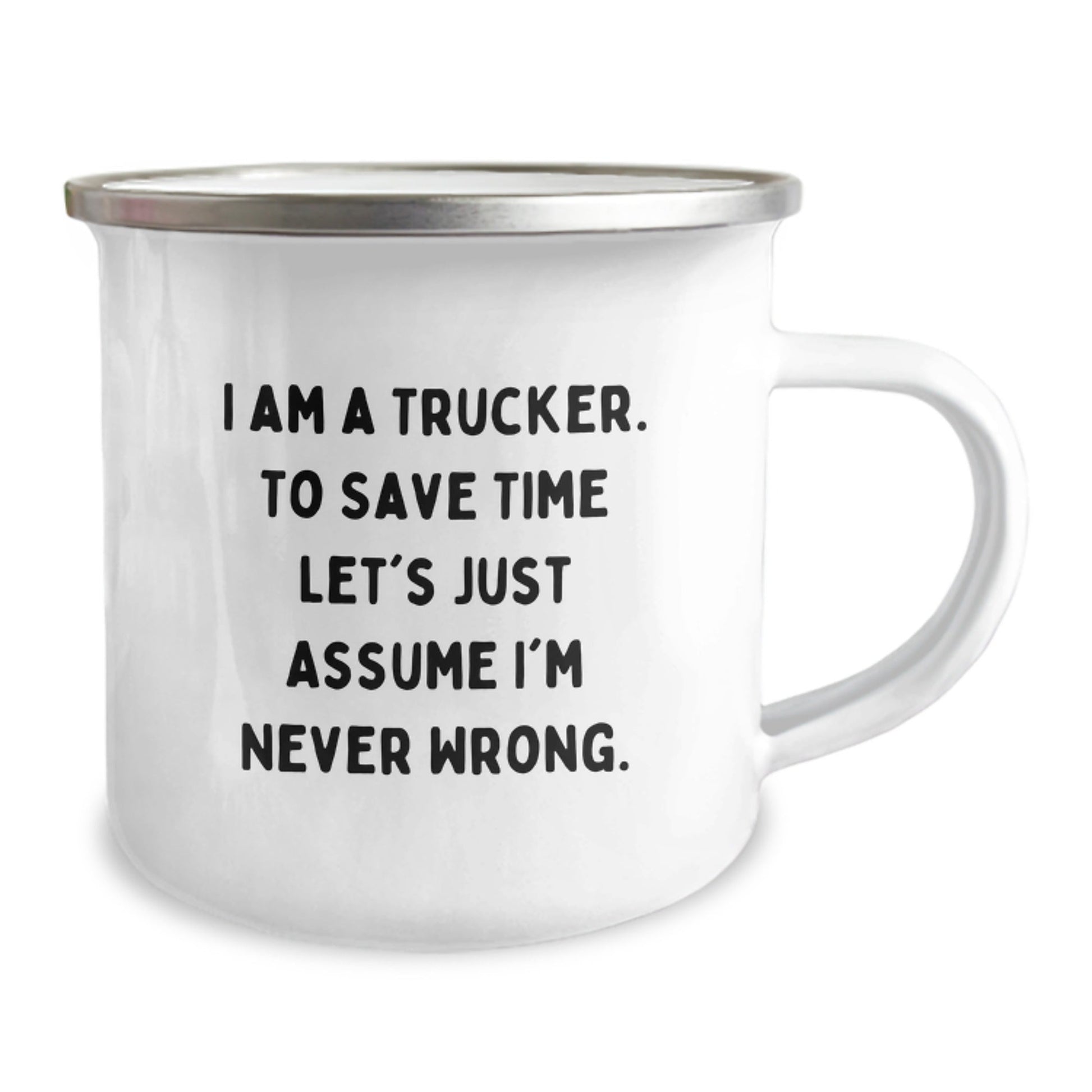 Funny Trucker Gifts for Men from Friends, Personalized Camping Mug, 'I Am A Trucker. To Save Time Let's Just Assume I'm Never Wrong.' - The Buy Boom
