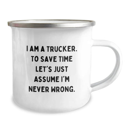 Funny Trucker Gifts for Men from Friends, Personalized Camping Mug, 'I Am A Trucker. To Save Time Let's Just Assume I'm Never Wrong.' - The Buy Boom