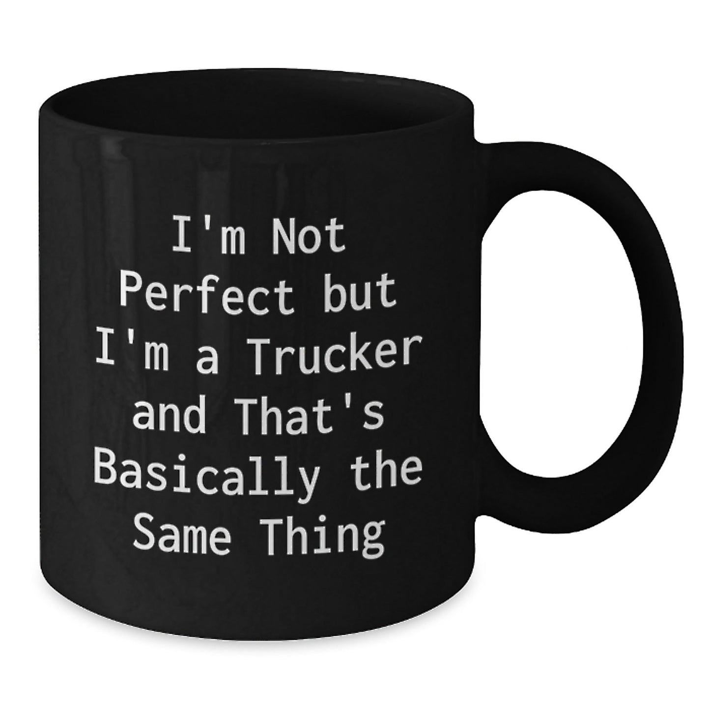 Funny Trucker Gifts for Men or Women, Birthday Unique Gifts from Friends or Family, 'I'm Not Perfect But I'm A Trucker And That's Basically The Same Thing' Black Coffee Mug - The Buy Boom