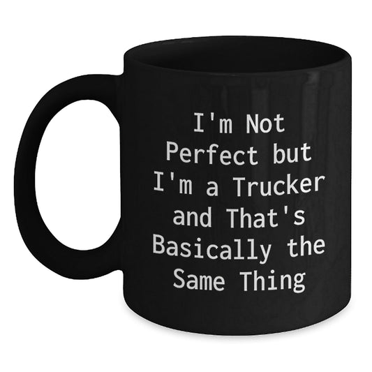Funny Trucker Gifts for Men or Women, Birthday Unique Gifts from Friends or Family, 'I'm Not Perfect But I'm A Trucker And That's Basically The Same Thing' Black Coffee Mug - The Buy Boom