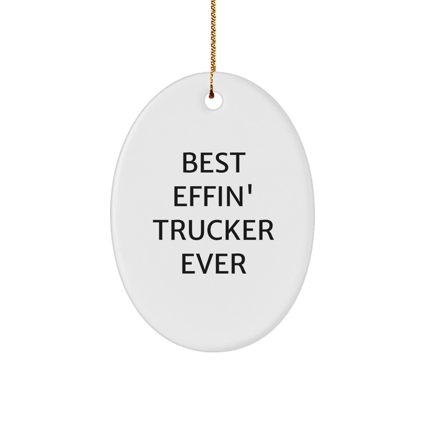 Funny Trucker Gifts for Men - Oval Ornament from Best Effin' Trucker Ever - Unique Christmas Memorable Presents for Truckers, Trucker Friends, or Family Members - The Buy Boom