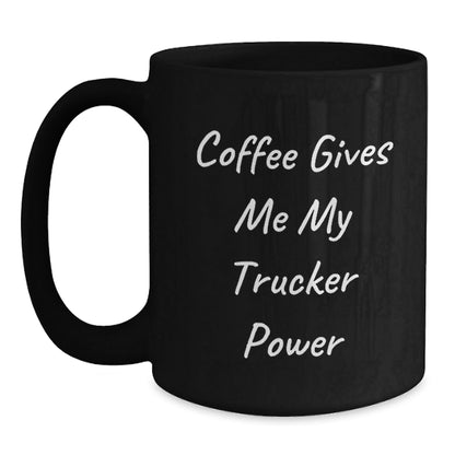 Funny Trucker Gifts from Friends for Birthday Unique Trucker Black Coffee Mug - Coffee Gives Me My Trucker Power - The Buy Boom