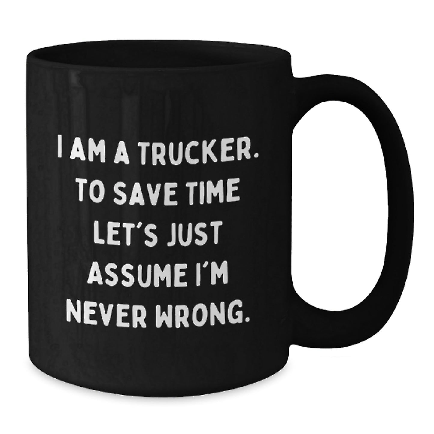 Funny Trucker Gifts from Friends for Trucker - Black Coffee Mug, I'm Never Wrong - The Buy Boom