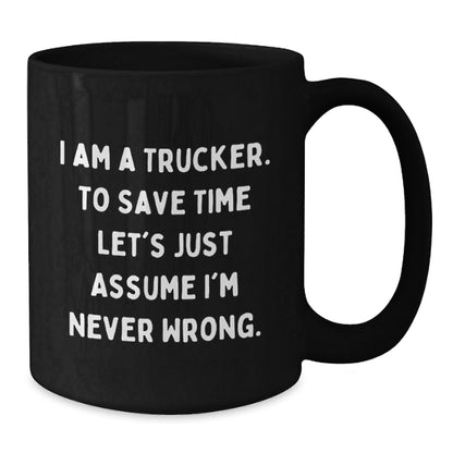 Funny Trucker Gifts from Friends for Trucker - Black Coffee Mug, I'm Never Wrong - The Buy Boom