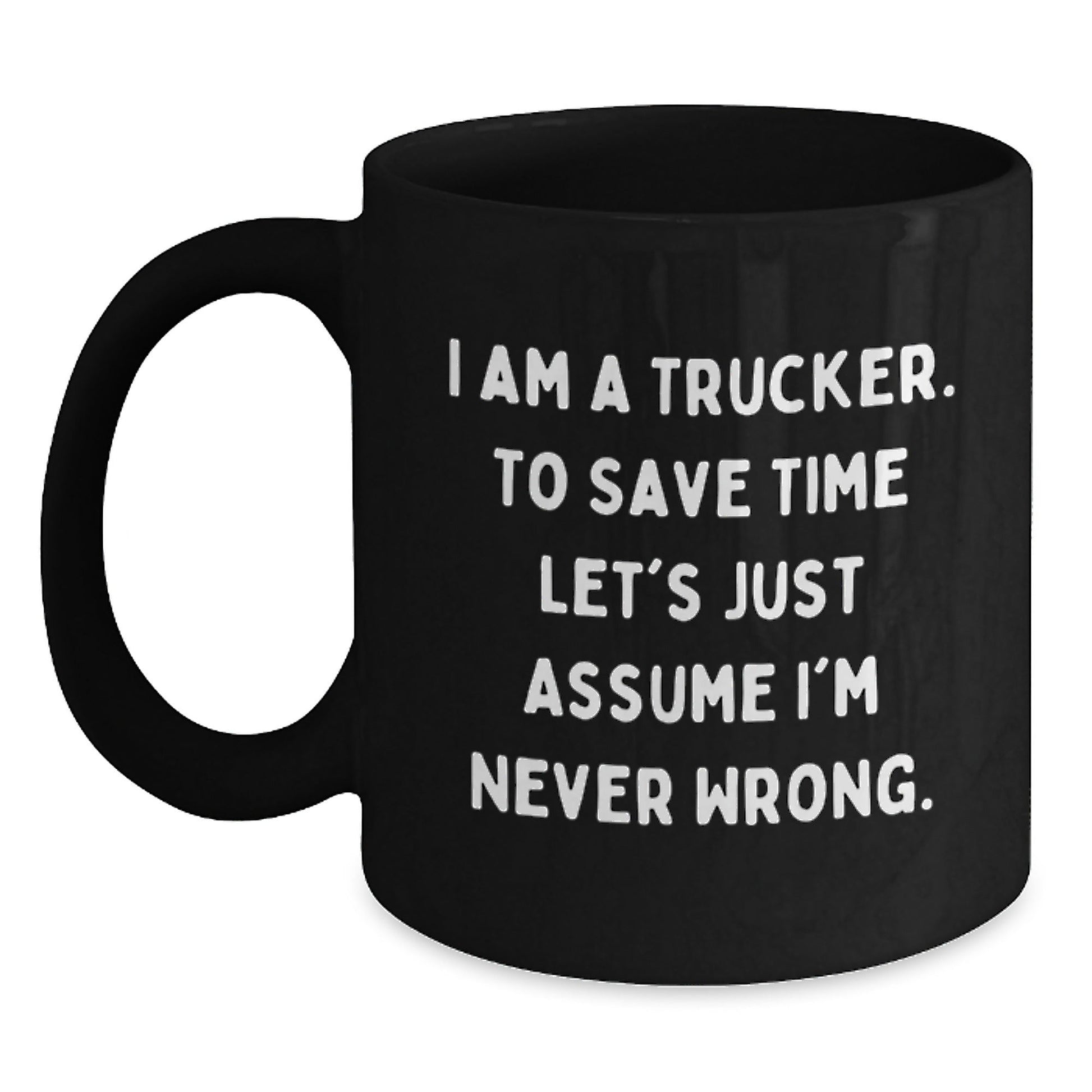 Funny Trucker Gifts from Friends for Trucker - Black Coffee Mug, I'm Never Wrong - The Buy Boom