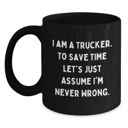 Funny Trucker Gifts from Friends for Trucker - Black Coffee Mug, I'm Never Wrong - The Buy Boom