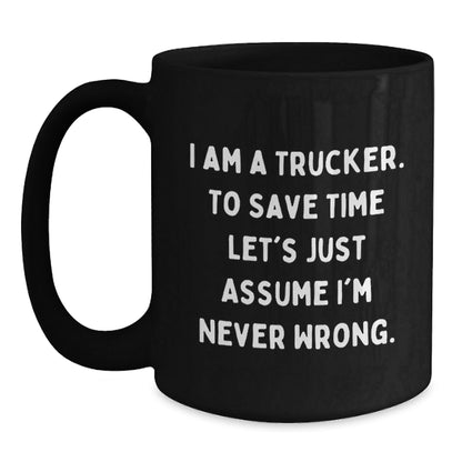 Funny Trucker Gifts from Friends for Trucker - Black Coffee Mug, I'm Never Wrong - The Buy Boom