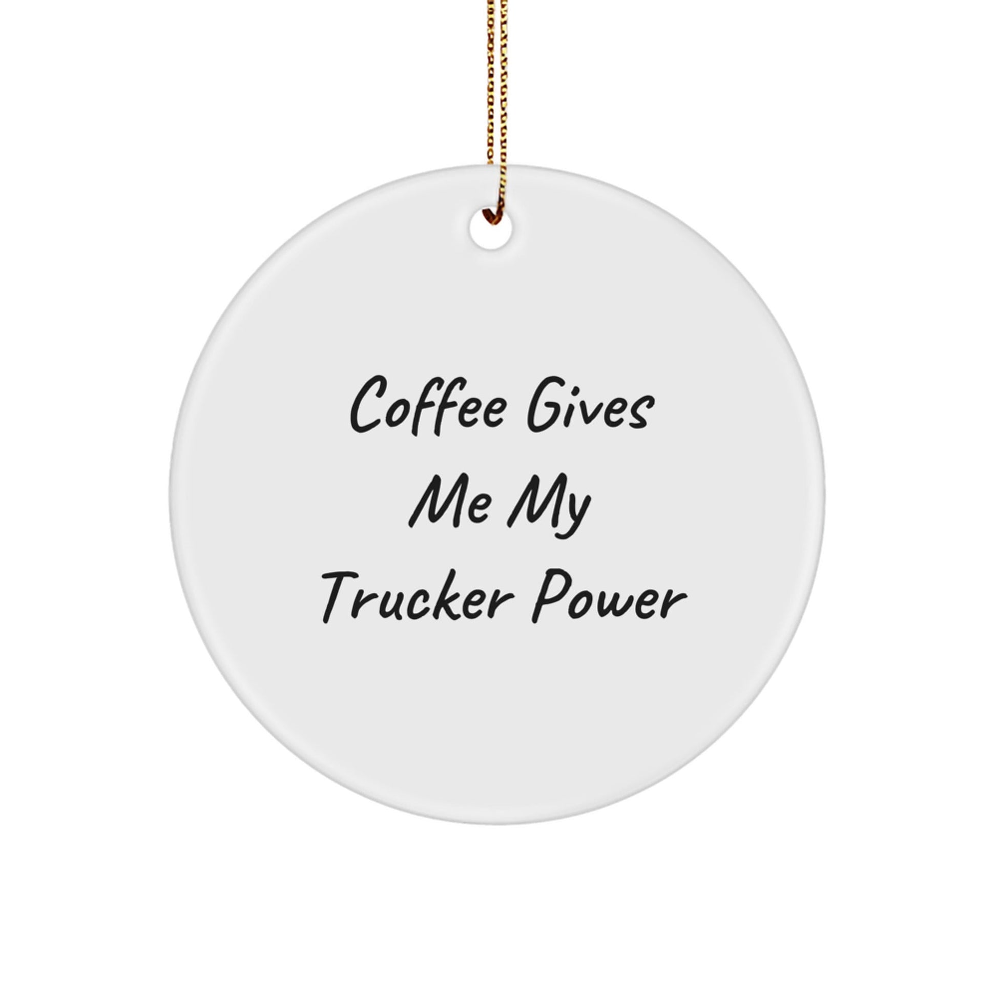 Funny Trucker Gifts from Friends for Trucker Men Christmas Unique Ornaments, Coffee Gives Me My Trucker Power Inspired Circle Ornament - The Buy Boom