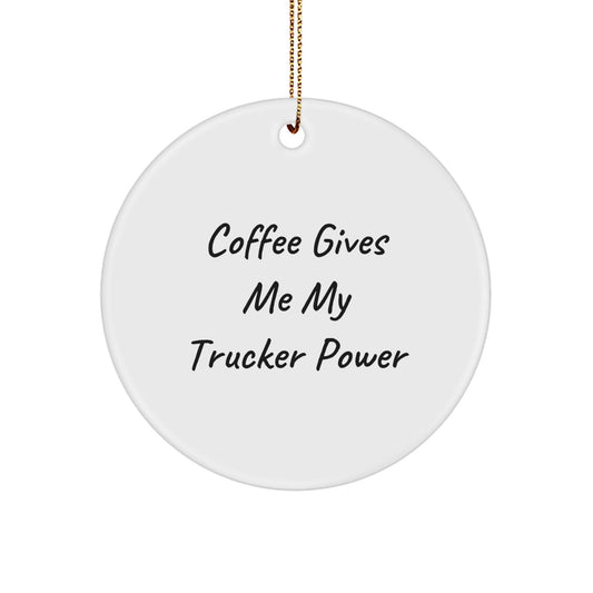 Funny Trucker Gifts from Friends for Trucker Men Christmas Unique Ornaments, Coffee Gives Me My Trucker Power Inspired Circle Ornament - The Buy Boom