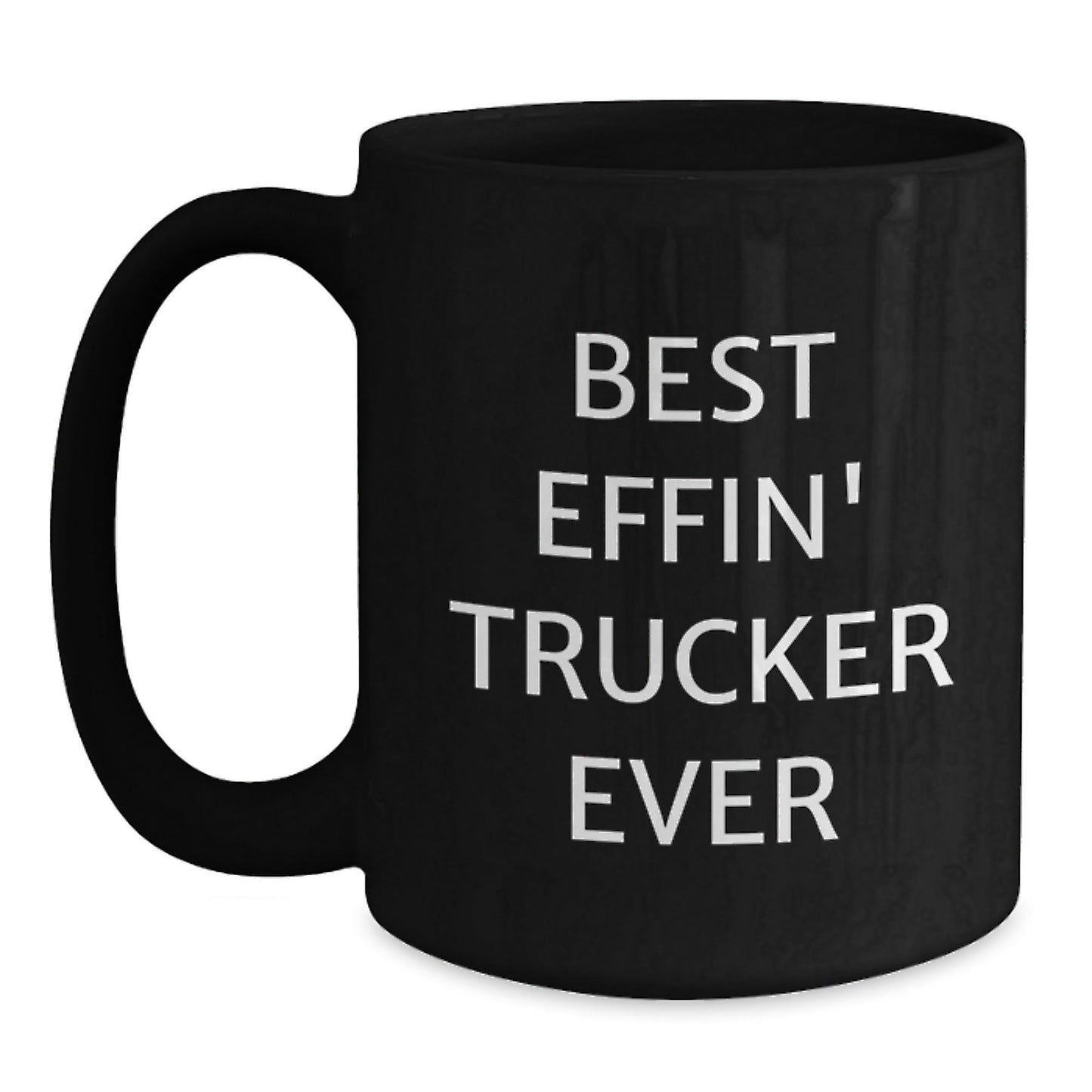 Funny Trucker Gifts from Friends, Unique Christmas Unique Trucker Mugs for Men, Best Effin' Trucker Ever Quote Ceramic Coffee Mug, 11oz or 15oz Black - The Buy Boom