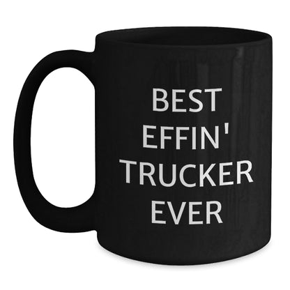Funny Trucker Gifts from Friends, Unique Christmas Unique Trucker Mugs for Men, Best Effin' Trucker Ever Quote Ceramic Coffee Mug, 11oz or 15oz Black - The Buy Boom