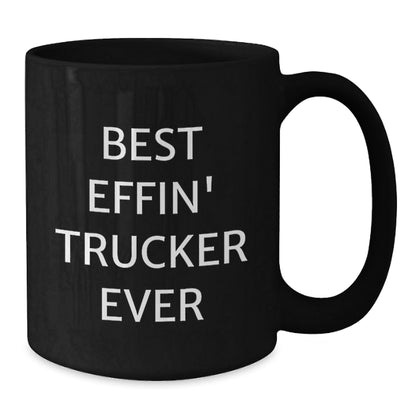 Funny Trucker Gifts from Friends, Unique Christmas Unique Trucker Mugs for Men, Best Effin' Trucker Ever Quote Ceramic Coffee Mug, 11oz or 15oz Black - The Buy Boom