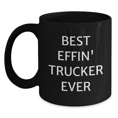 Funny Trucker Gifts from Friends, Unique Christmas Unique Trucker Mugs for Men, Best Effin' Trucker Ever Quote Ceramic Coffee Mug, 11oz or 15oz Black - The Buy Boom