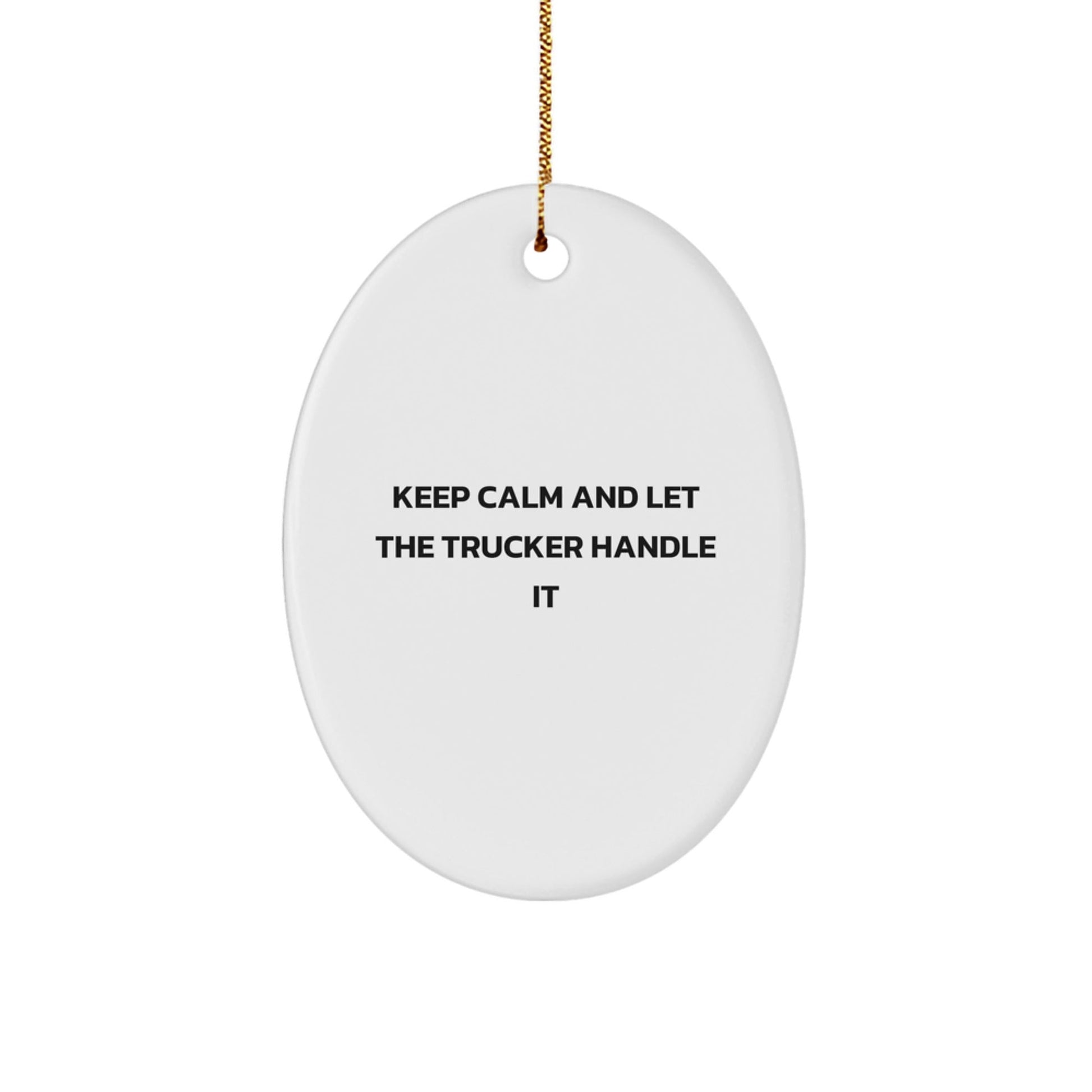 Funny Trucker Gifts from Men for Christmas - Oval Ornament with 'Keep Calm And Let The Trucker Handle It' Quote - Gifts for Trucker Friends and Family - The Buy Boom