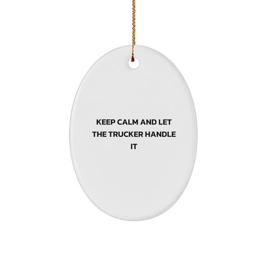 Funny Trucker Gifts from Men for Christmas - Oval Ornament with 'Keep Calm And Let The Trucker Handle It' Quote - Gifts for Trucker Friends and Family - The Buy Boom