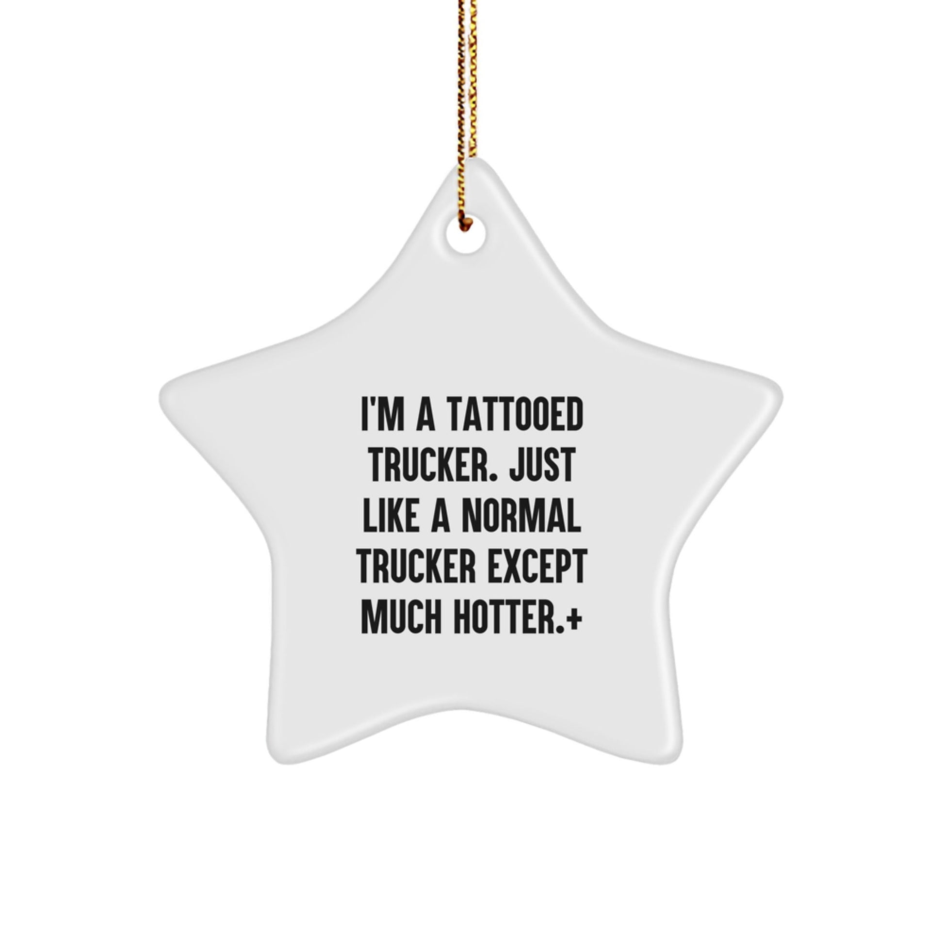 Funny Trucker Gifts - I'm A Tattooed Trucker. Just Like A Normal Trucker Except Much Hotter.+, Star Ornament, Christmas Unique Gifts from Friends - The Buy Boom