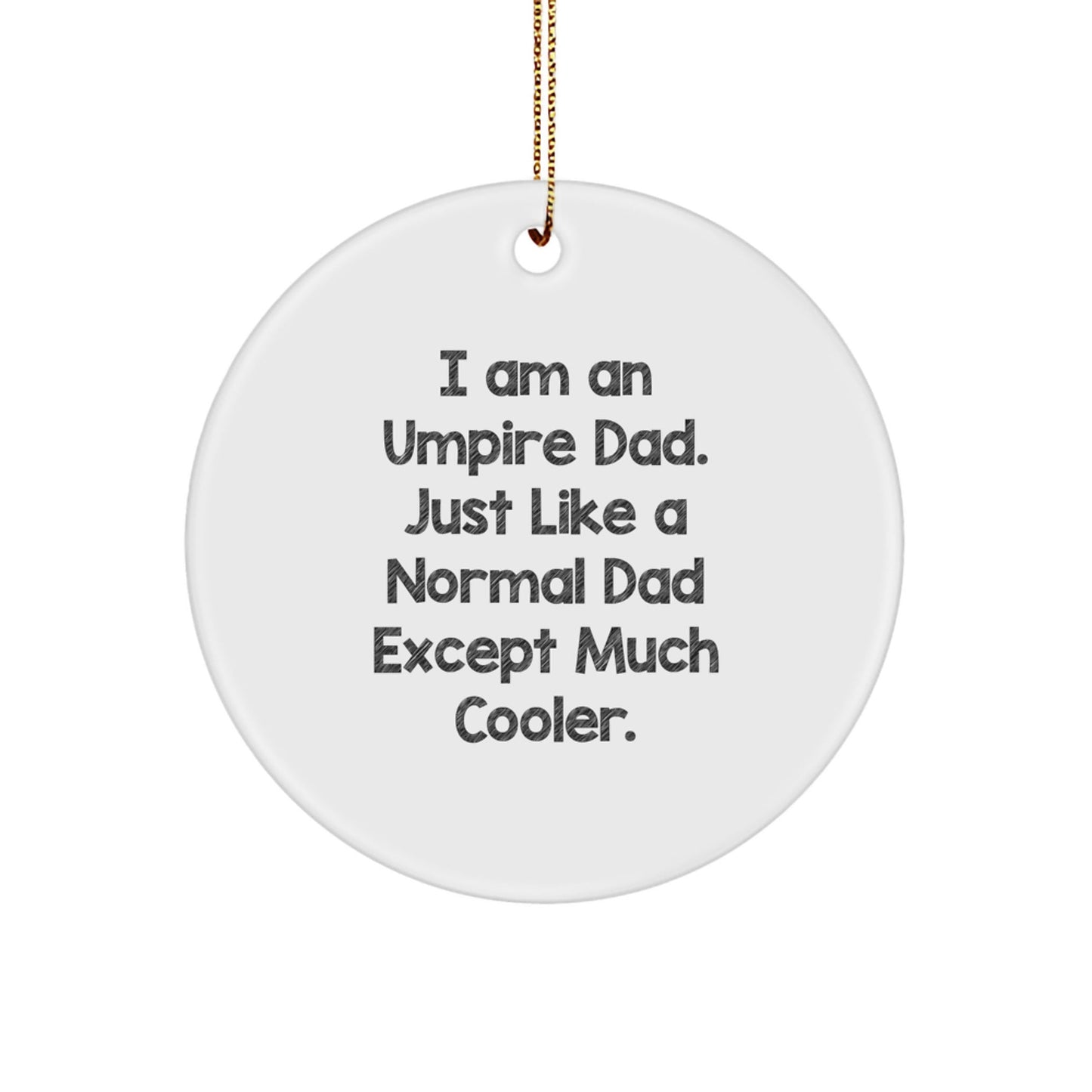 Funny Umpire Gifts for Dad Circle Ornament, I Am An Umpire Dad. Just Like A Normal Dad Except Much Cooler. Christmas Unique Gifts - The Buy Boom