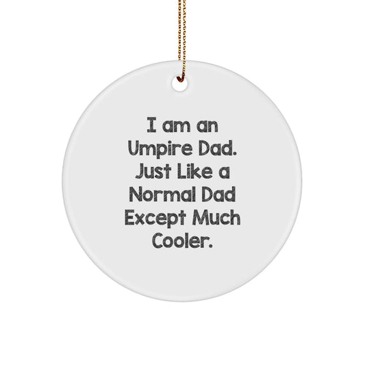 Funny Umpire Gifts for Dad Circle Ornament, I Am An Umpire Dad. Just Like A Normal Dad Except Much Cooler. Christmas Unique Gifts - The Buy Boom