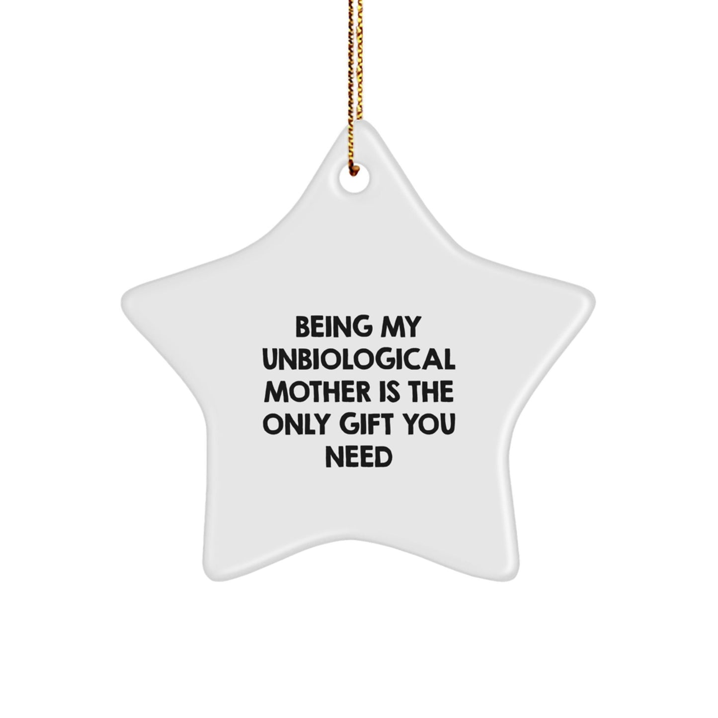 Funny Unbiological Mother Gifts for Unbiological Mothers - Being My Unbiological Mother Is The Only Gift You Need Star Ornament - The Buy Boom