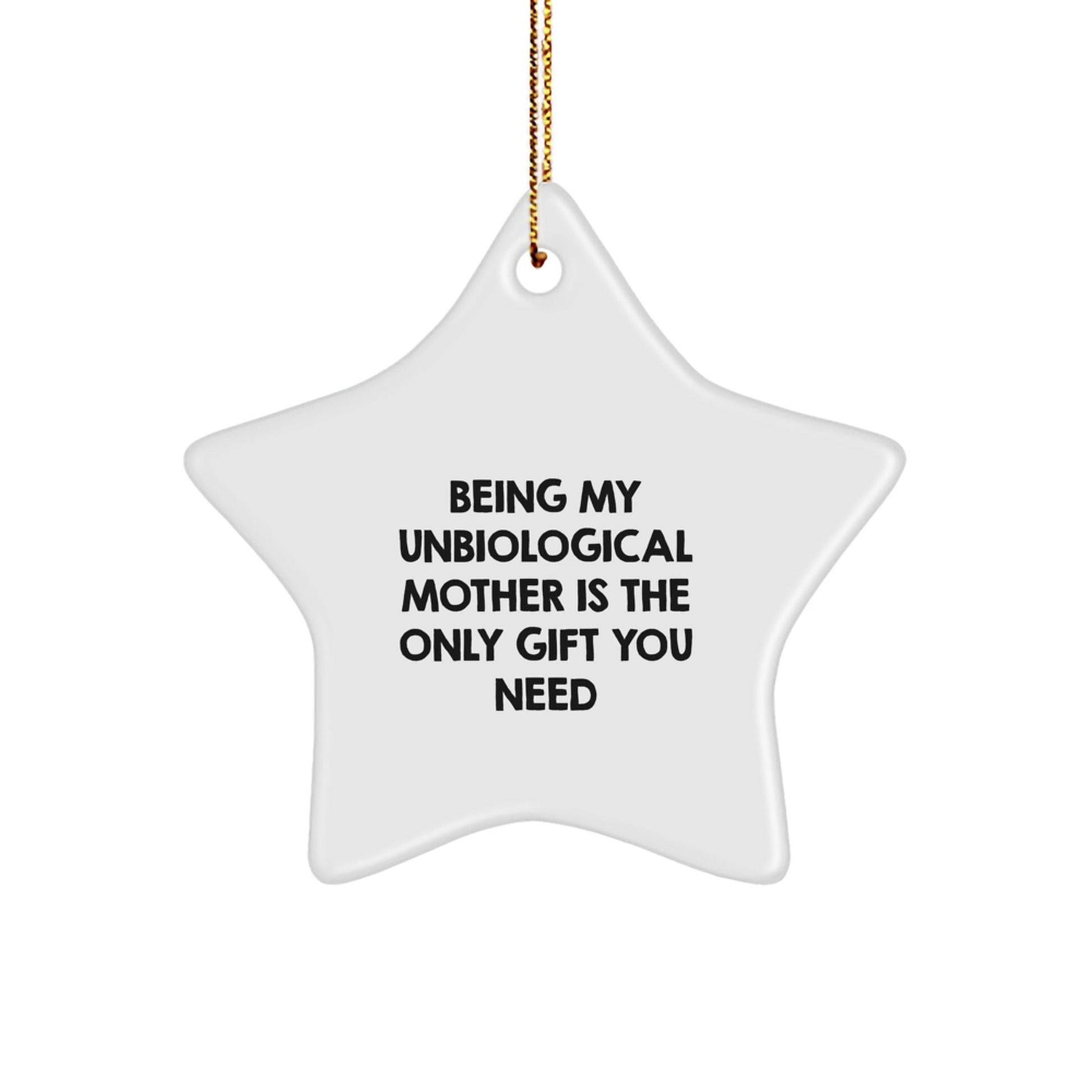 Funny Unbiological Mother Gifts for Unbiological Mothers - Being My Unbiological Mother Is The Only Gift You Need Star Ornament - The Buy Boom