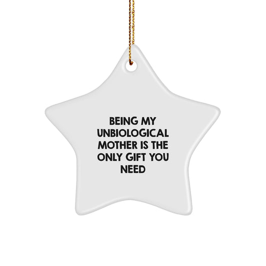 Funny Unbiological Mother Gifts for Unbiological Mothers - Being My Unbiological Mother Is The Only Gift You Need Star Ornament - The Buy Boom