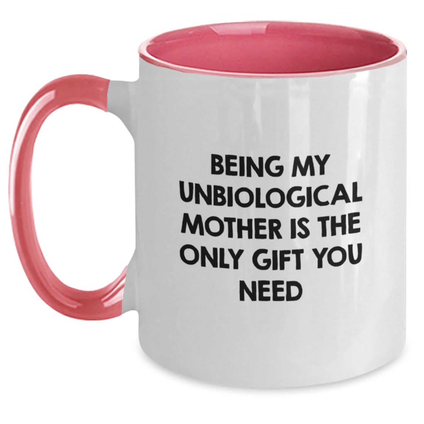 Funny Unbiological Mother Gifts from Men - Being My Unbiological Mother Is The Only Gift You Need, Unique Two Tone Coffee Mug, Christmas Unique Gifts for Unbiological Mother - The Buy Boom