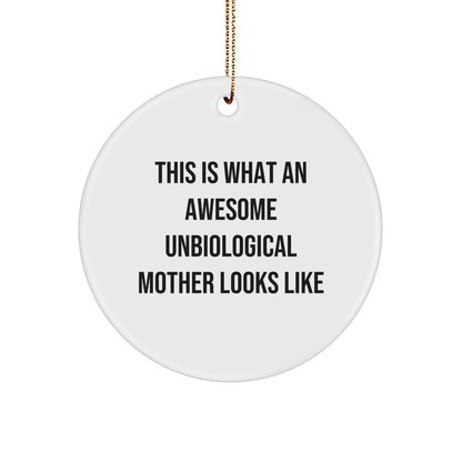 Funny Unbiological Mother Gifts from Men to Unbiological Mother, Circle Ornament, This Is What An Awesome Unbiological Mother Looks Like, Christmas Unique Gifts - The Buy Boom