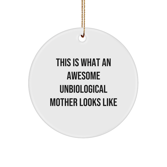 Funny Unbiological Mother Gifts from Men to Unbiological Mother, Circle Ornament, This Is What An Awesome Unbiological Mother Looks Like, Christmas Unique Gifts - The Buy Boom
