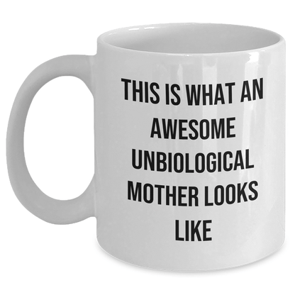 Funny Unbiological Mother Quotes White Coffee Mug, Gifts for Unbiological Mother from Family, Unique White Coffee Mug for Father's Day - The Buy Boom