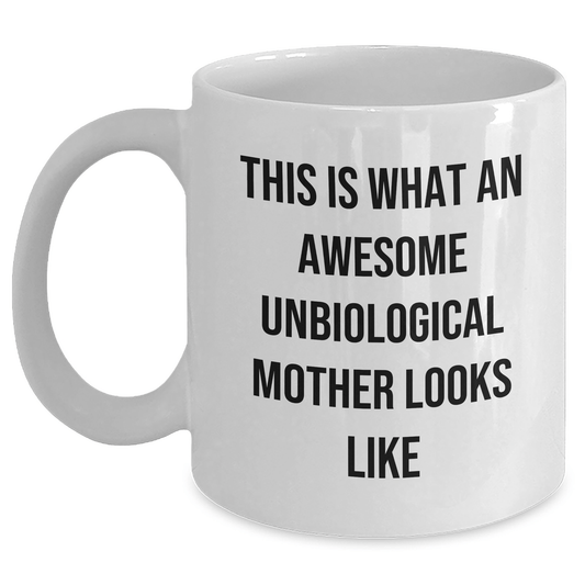 Funny Unbiological Mother Quotes White Coffee Mug, Gifts for Unbiological Mother from Family, Unique White Coffee Mug for Father's Day - The Buy Boom