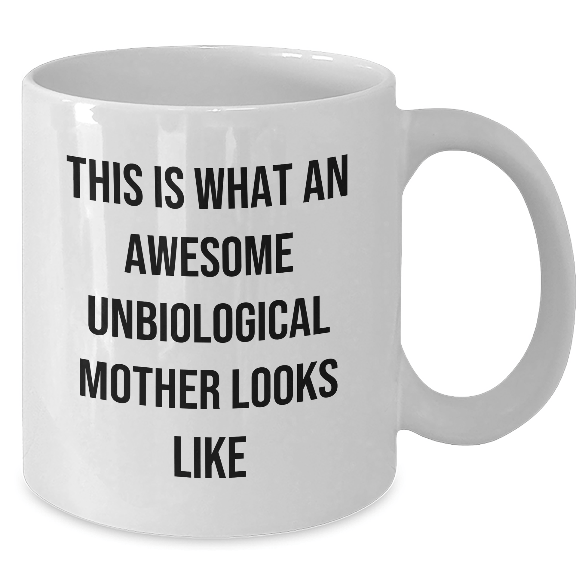 Funny Unbiological Mother Quotes White Coffee Mug, Gifts for Unbiological Mother from Family, Unique White Coffee Mug for Father's Day - The Buy Boom