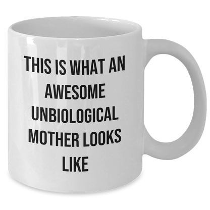 Funny Unbiological Mother Quotes White Coffee Mug, Gifts for Unbiological Mother from Family, Unique White Coffee Mug for Father's Day - The Buy Boom