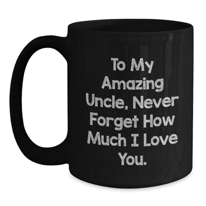 Funny Uncle Birthday Unique Gifts from Men to My Amazing Uncle Never Forget How Much I Love You Black Coffee Mug - The Buy Boom