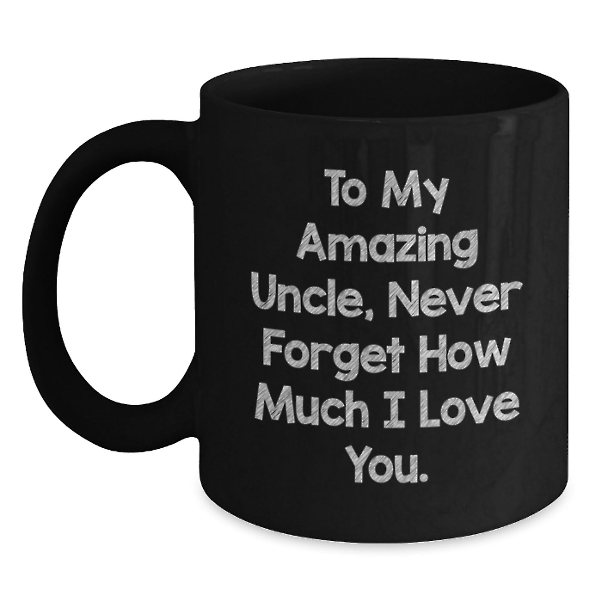 Funny Uncle Birthday Unique Gifts from Men to My Amazing Uncle Never Forget How Much I Love You Black Coffee Mug - The Buy Boom