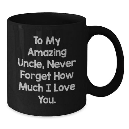 Funny Uncle Birthday Unique Gifts from Men to My Amazing Uncle Never Forget How Much I Love You Black Coffee Mug - The Buy Boom