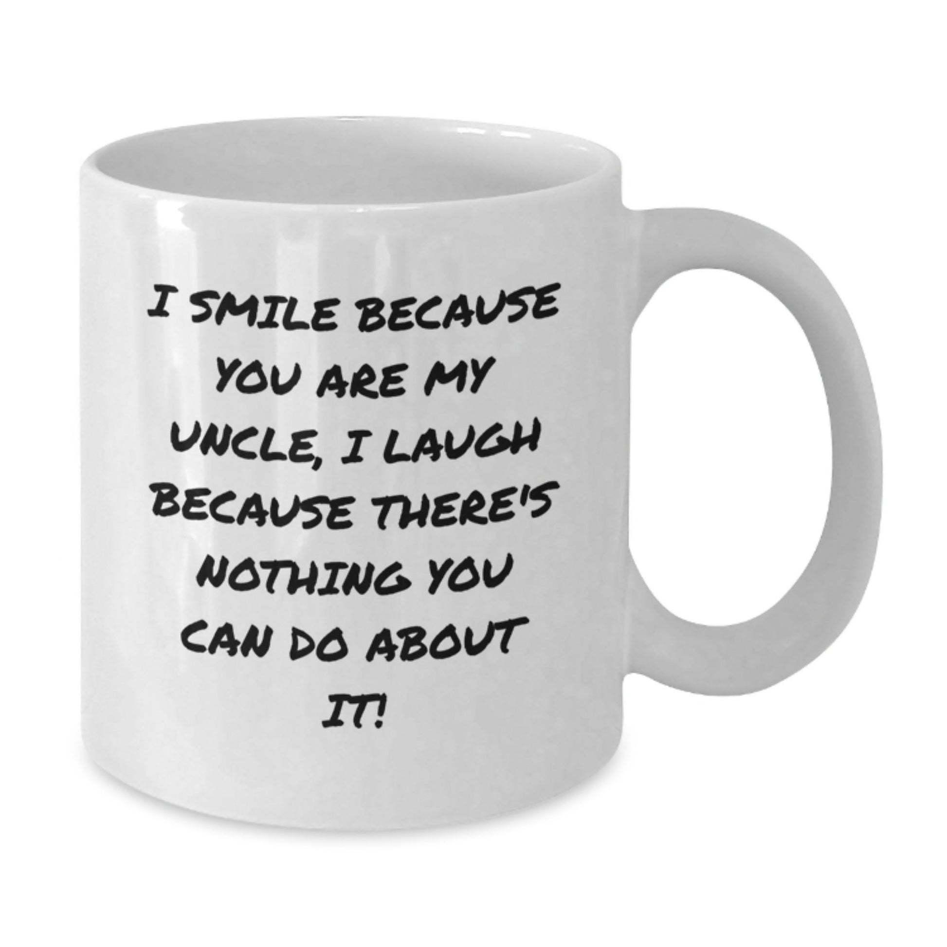 Funny Uncle Gifts for Him White Coffee Mug Christmas Memorable Present with Inspirational Quote 'I Smile Because You Are My Uncle, I Laugh Because There's Nothing You Can Do About It!' - The Buy Boom