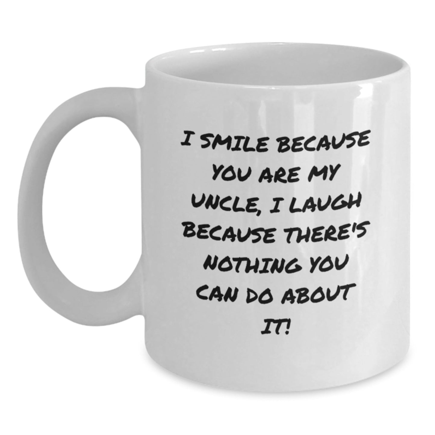 Funny Uncle Gifts for Him White Coffee Mug Christmas Memorable Present with Inspirational Quote 'I Smile Because You Are My Uncle, I Laugh Because There's Nothing You Can Do About It!' - The Buy Boom