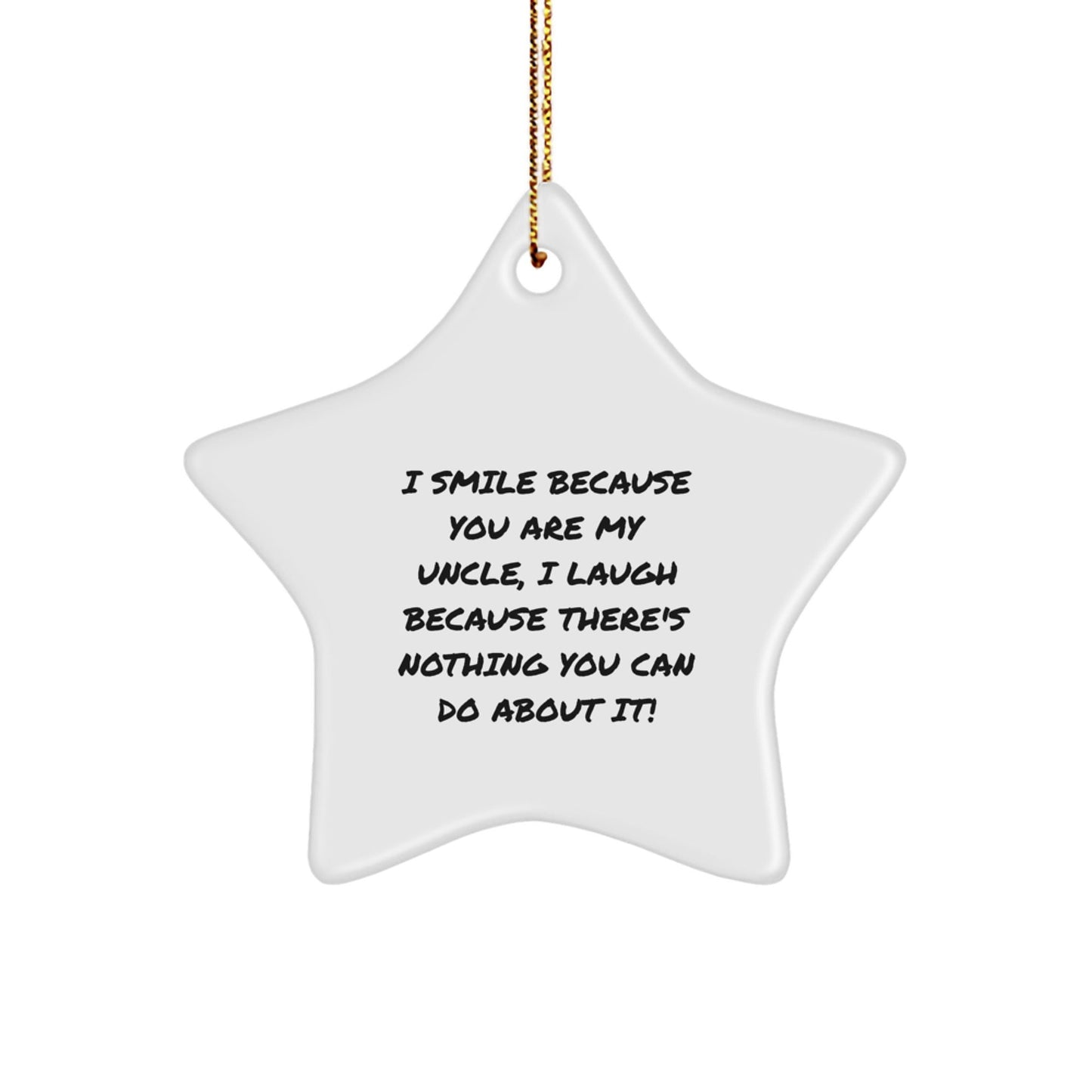 Funny Uncle Gifts from Men for Christmas Unique Star Ornament, I Smile Because You Are My Uncle, I Laugh Because There's Nothing You Can Do About It! - The Buy Boom