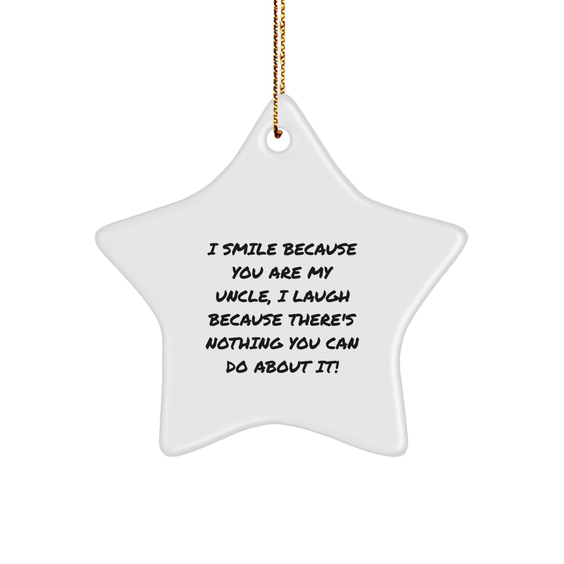 Funny Uncle Gifts from Men for Christmas Unique Star Ornament, I Smile Because You Are My Uncle, I Laugh Because There's Nothing You Can Do About It! - The Buy Boom