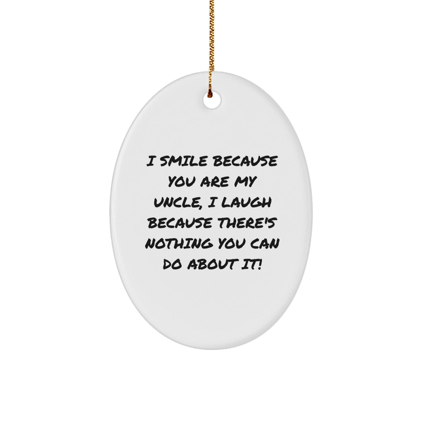 Funny Uncle Gifts Oval Ornament, I Smile Because You Are My Uncle, Unique Christmas Unique Gift from Uncle to Uncle, Oval Ornament, Perfect for Men, Women, Friends, Family - The Buy Boom