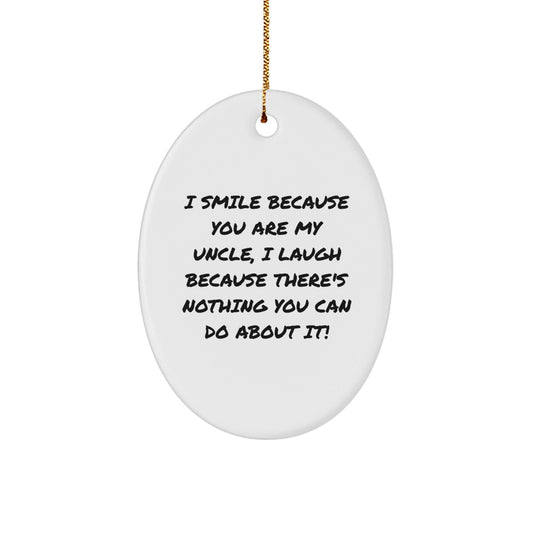 Funny Uncle Gifts Oval Ornament, I Smile Because You Are My Uncle, Unique Christmas Unique Gift from Uncle to Uncle, Oval Ornament, Perfect for Men, Women, Friends, Family - The Buy Boom