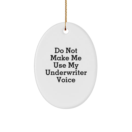 Funny Underwriter Gifts for Men Oval Ornament from Friends, Humorous Quote - Do Not Make Me Use My Underwriter Voice, Christmas Unique Gifts, Oval Ornament Decoration - The Buy Boom