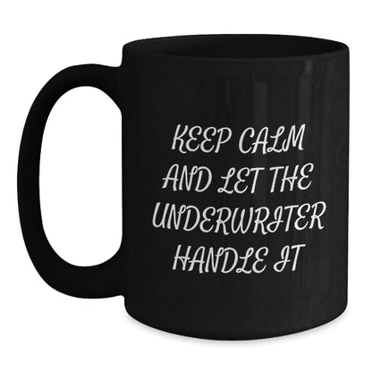 Funny Underwriter Gifts from Friends, Keep Calm and Let the Underwriter Handle It, Black Coffee Mug for Birthday - The Buy Boom