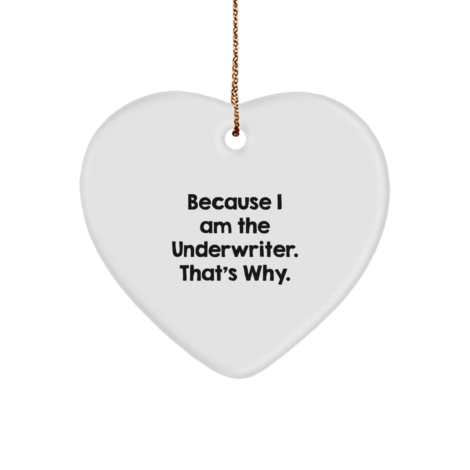 Funny Underwriter Heart Ornament Gifts from Men to Friends, Because I Am The Underwriter. That's Why. Christmas Unique Gifts for Underwriters - The Buy Boom