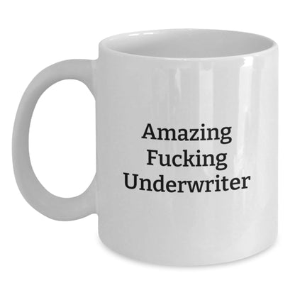Funny Underwriter Quotes White Coffee Mugs Gifts from Friends for Underwriters on Birthday, White Ceramic 11oz or 15oz, Microwave and Dishwasher Safe - The Buy Boom