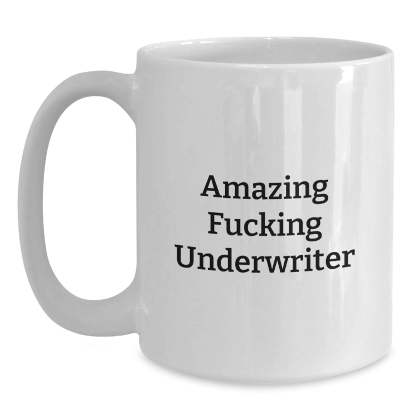 Funny Underwriter Quotes White Coffee Mugs Gifts from Friends for Underwriters on Birthday, White Ceramic 11oz or 15oz, Microwave and Dishwasher Safe - The Buy Boom
